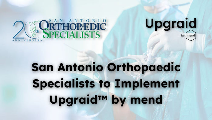 San Antonio Orthopaedic Specialists to Implement Upgraid™ By Mend