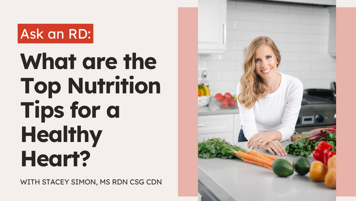 Ask an RD: What are the Top Nutrition Tips for a Healthy Heart?